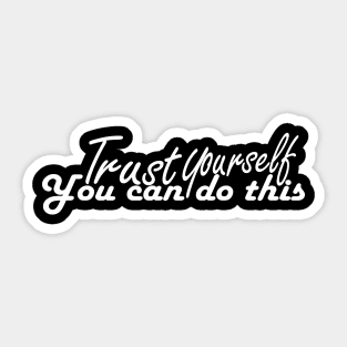 trust yourself you can do it tshirt Sticker